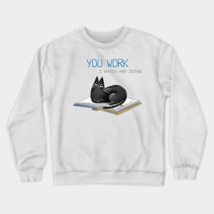 Cartoon funny black cat and the inscription "You work, I watch and judge". Crewneck Sweatshirt